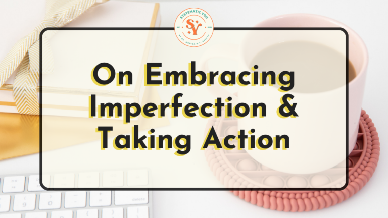 On Embracing Imperfection & Taking Action